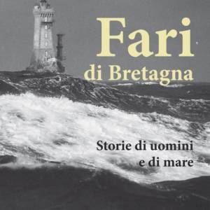 Foto Fari di Bretagna. Storie di uomini e di mare. Ed. Il Frangente 1