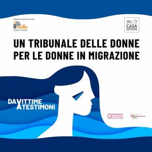 Foto TRIBUNALE DELLE DONNE PER LE DONNE IN MIGRAZIONE. DA VITTIME A TESTIMONI /1 7