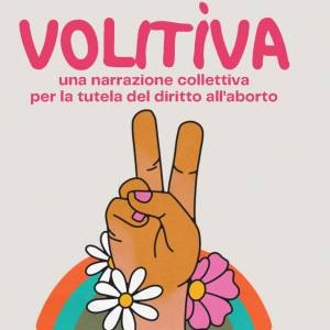 Foto VOLITÌVA: una narrazione collettiva per la tutela del diritto all'aborto
 1