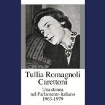 Foto: Tullia Romagnoli Carettoni. Una donna nel Parlamento italiano 1963-1979: il libro di Michela Minesso