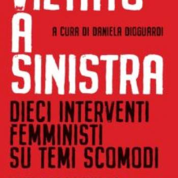 Foto: Vietato a sinistra. Dieci interventi femministi su temi scomodi 