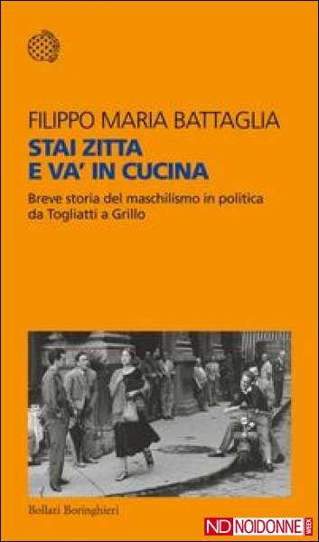 Foto: Stai zitta e va' in cucina. Breve storia del maschilismo in politica da Togliatti a Grillo