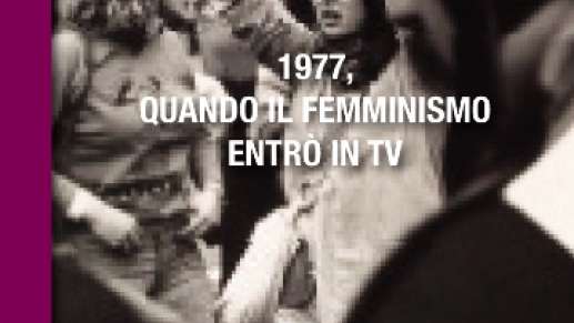 Foto: 1977. Quando il femminismo entrò in tv. Il libro di Loredana Cornero