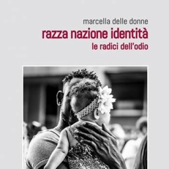 Foto:  Marcella Delle Donne 'Razza Nazione Identità. Le radici dell'odio'